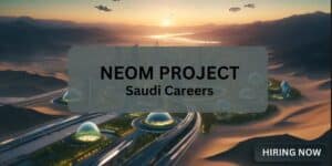 How to Get a Job in Neom Project: Urgent Jobs in Saudi Arabia