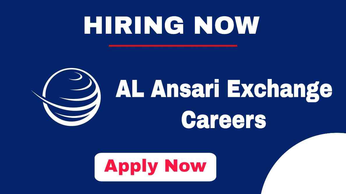 Ansari Exchange Job Vacancies in Dubai | Al Ansari Exchange employment in Dubai - Urgent Recruitment