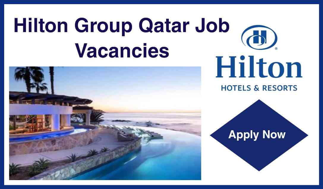 Hilton Hotel Qatar Job Vacancies | Hospitality Group Jobs In Qatar | Qatar Careers 2023 | Qatar Urgent Recruitment