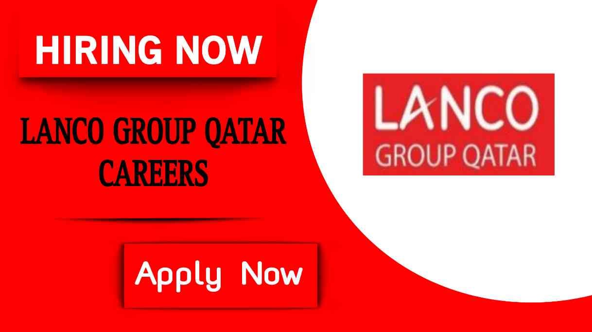 LANCO Group Qatar Jobs 2024 | Job Opportunities at LANCO Group Qatar - Urgent Recruitment