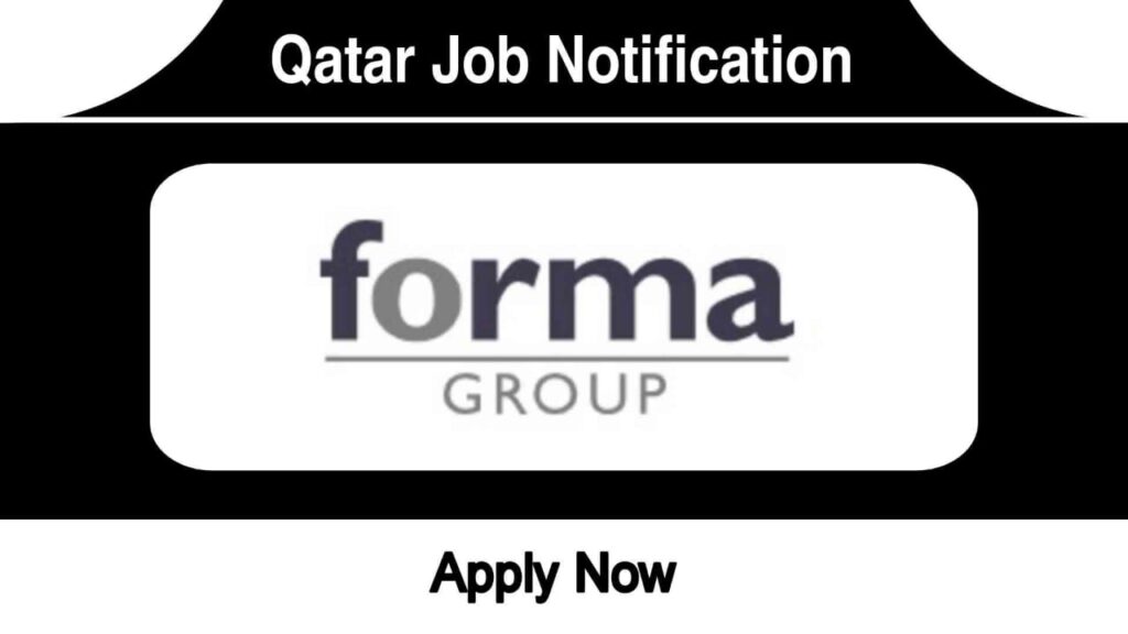 Forma Group Qatar Careers 2023 Immediate Hiring for Freshers Urgent