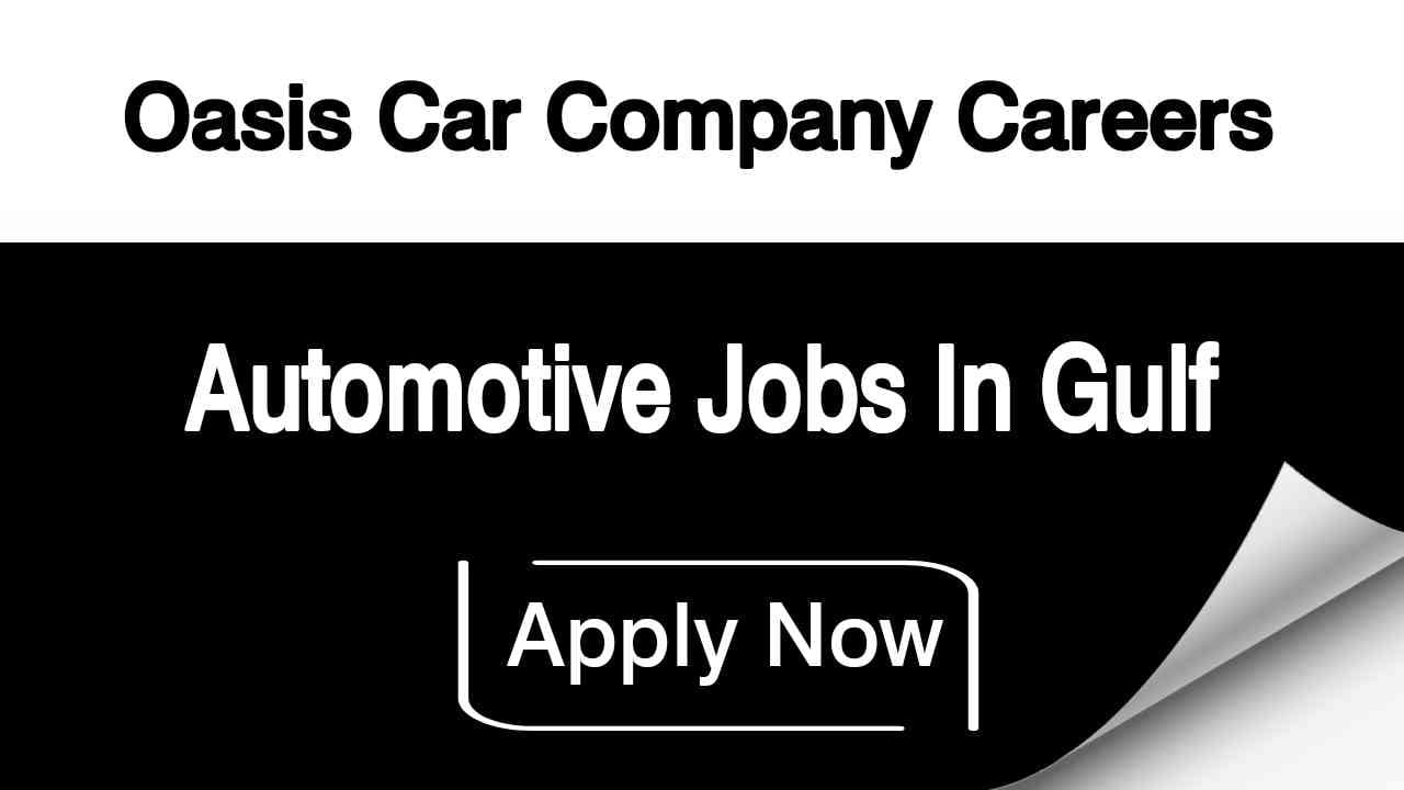 Oasis Cars Company Careers 2023 | Automotive jobs in Gulf - Urgent Vacancies