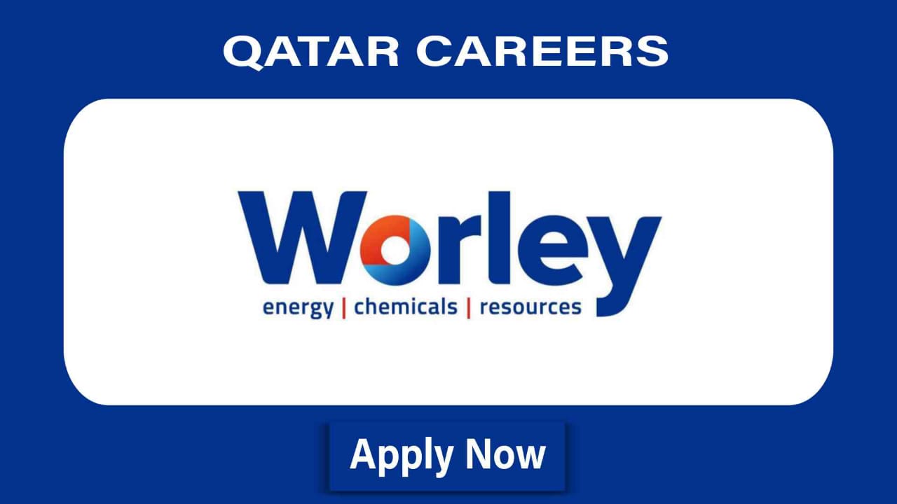 Worley Qatar Careers 2023 | Urgent Vacancies & Qatar Jobs Online