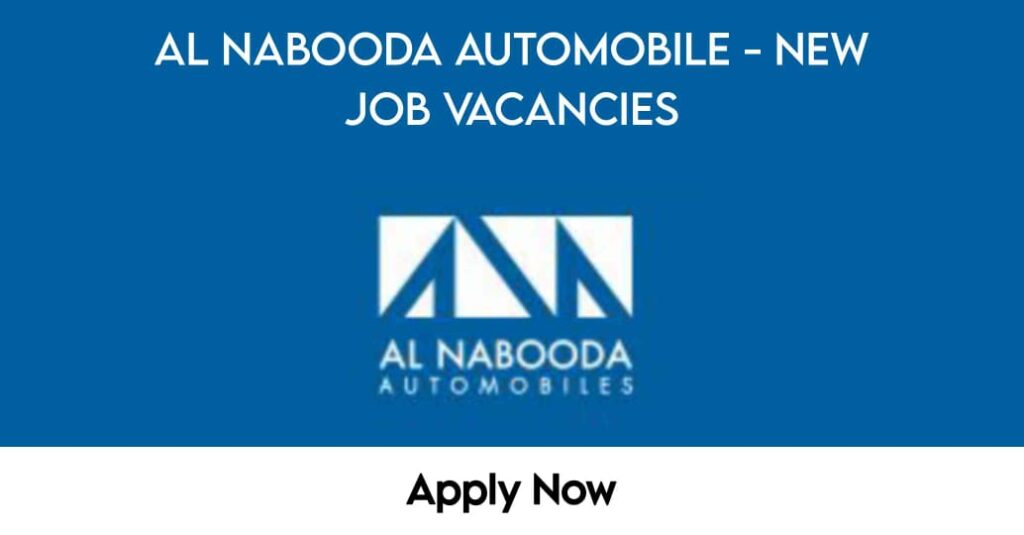 Al Nabooda Automobiles Job Vacancy 2024 Automobile Job Vacancy for