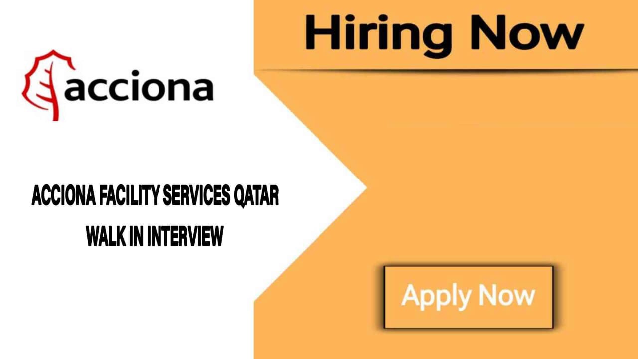 Acciona Qatar Vacancies 2023 | Walk In Interview - Qatar Urgent Job Vacancy