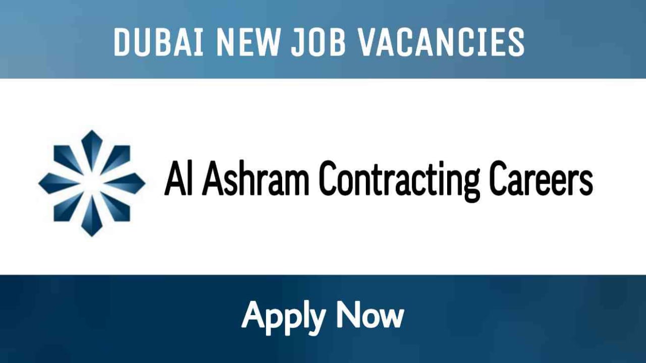 Al Ashram Contracting Vacancy in Dubai | Urgent Job Vacancies in Dubai - UAE Careers 2024