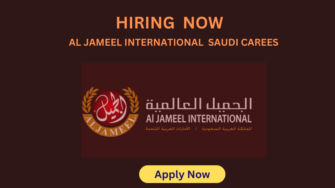 Al Jameel International Jobs | Saudi Arabia Jobs 2024
