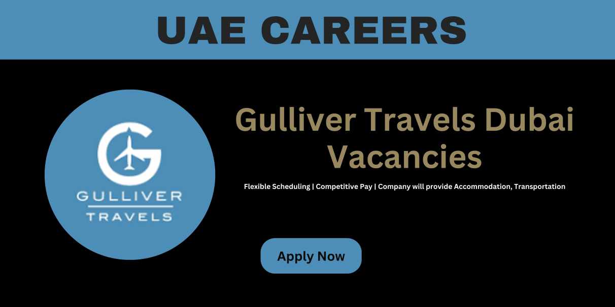 Gulliver Travels Dubai Vacancies | Dubai Urgent Jobs