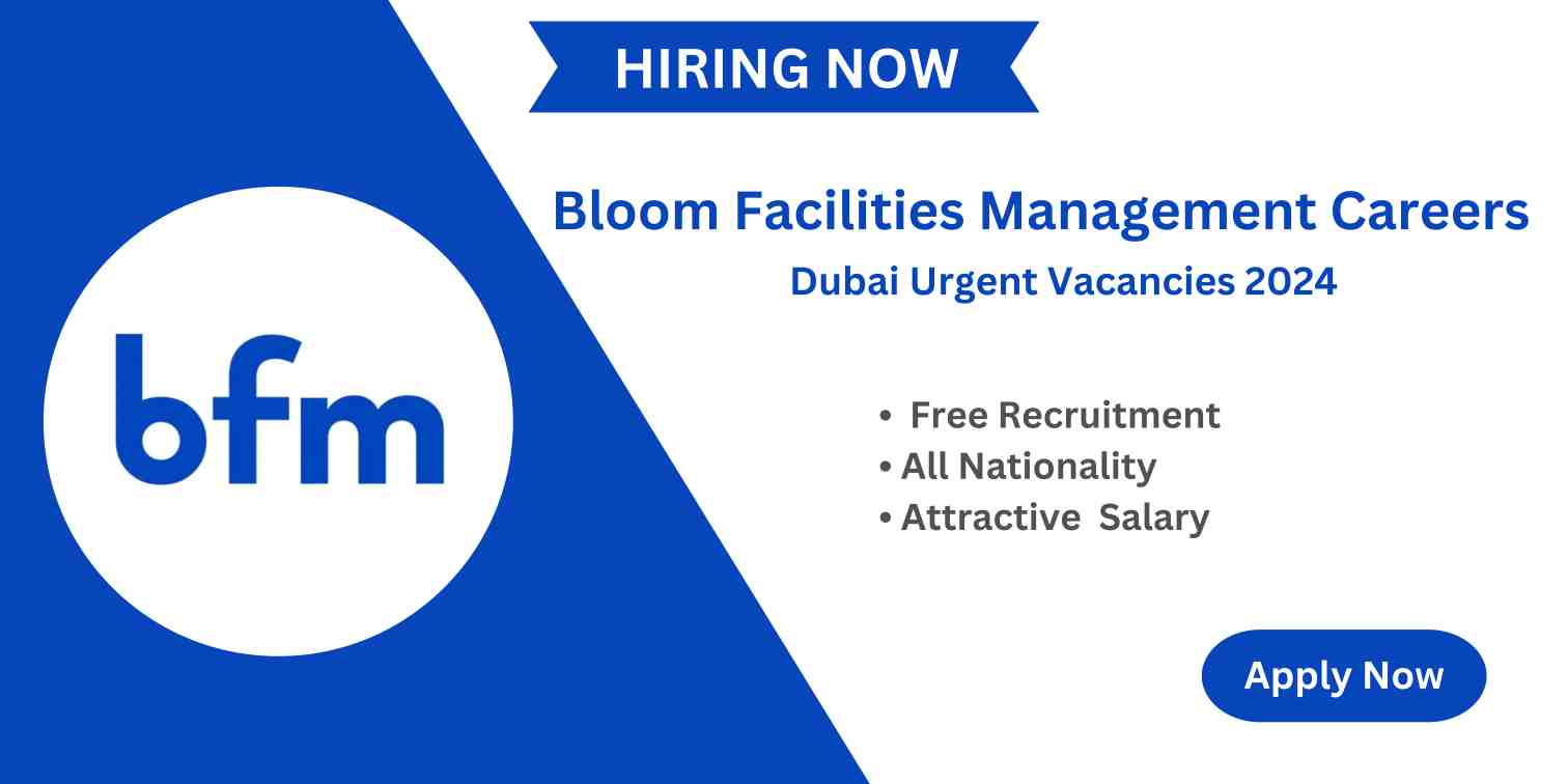 Bloom Facilities Management Careers | Dubai Urgent Vacancies 2024