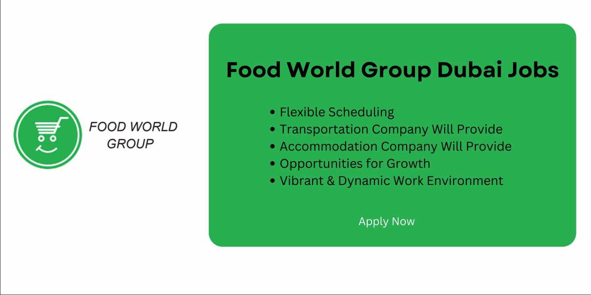 Urgent Vacancies in Dubai - Food World Group Dubai Jobs