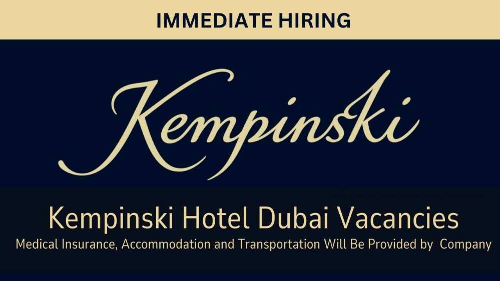 Kempinski Hotel Dubai Vacancies: Explore Urgent Job Vacancies in Dubai