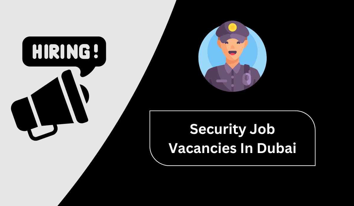 Security Guard Jobs in Dubai for Freshers - Dubai Urgent Vacancies