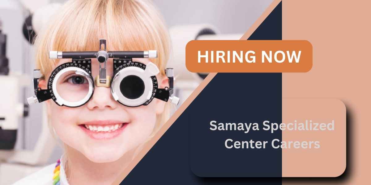 Samaya Specialized Center Careers: Immediate Joining