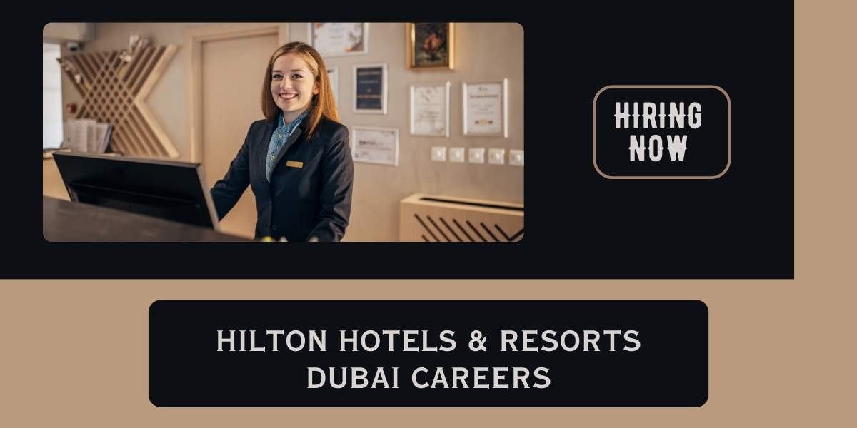 Hilton Group Dubai Jobs | Dubai Hospitality jobs 2024 | Free Recruitment