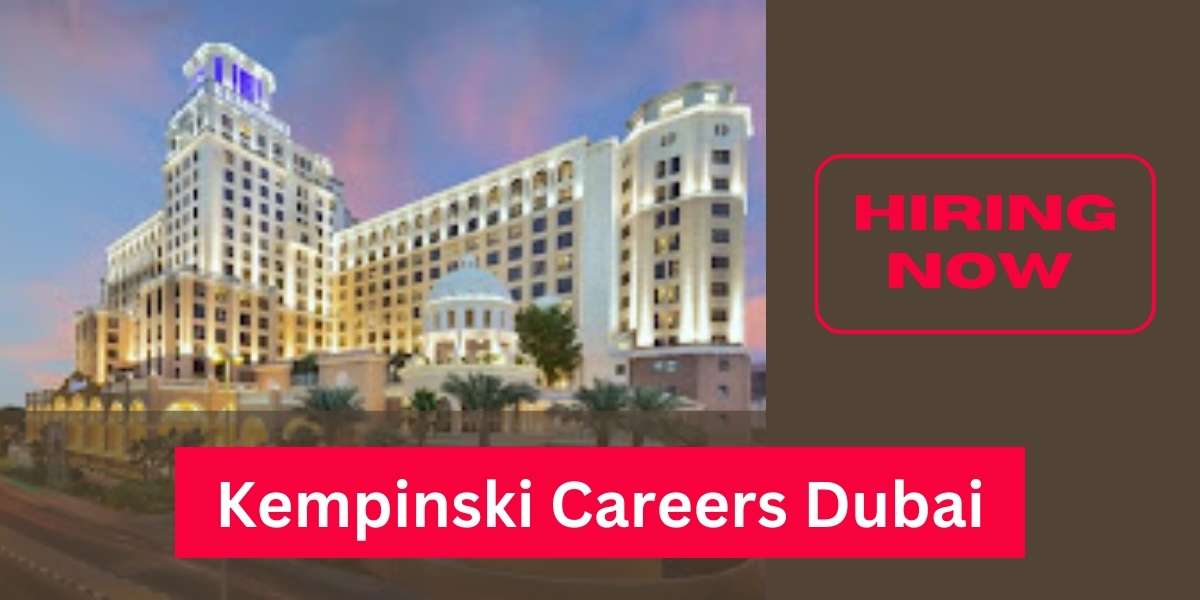 Kempinski Careers Dubai: Urgent Vacancies In Dubai