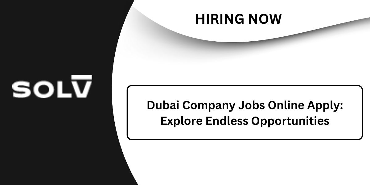 Dubai Company Jobs Online Apply: Explore Endless Opportunities