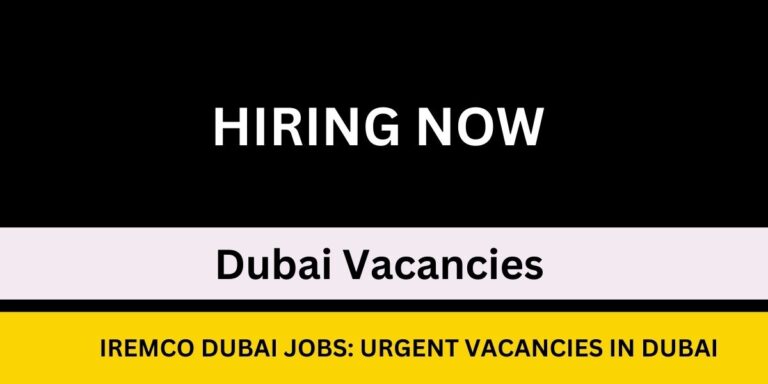 IREMCO Dubai Jobs: Urgent Vacancies In Dubai