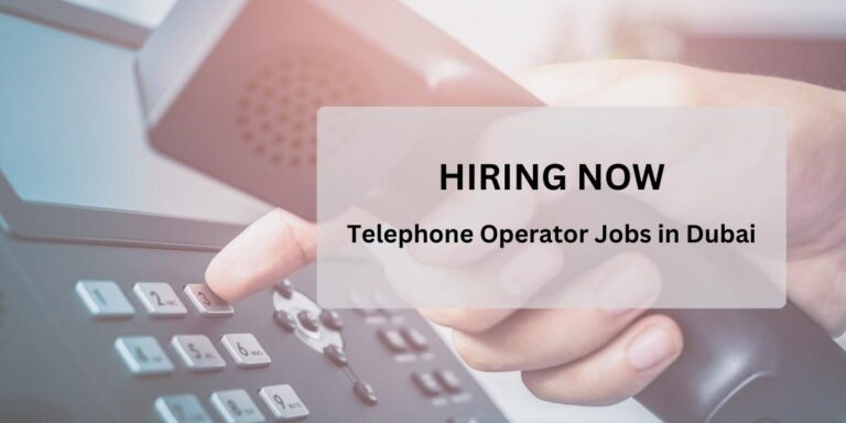 Telephone Operator Jobs in Dubai: Dubai Urgent Vacancies