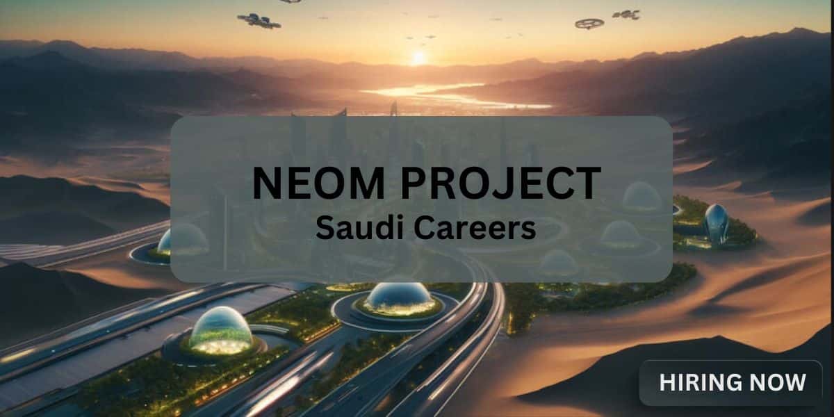 How to Get a Job in Neom Project: Urgent Jobs in Saudi Arabia