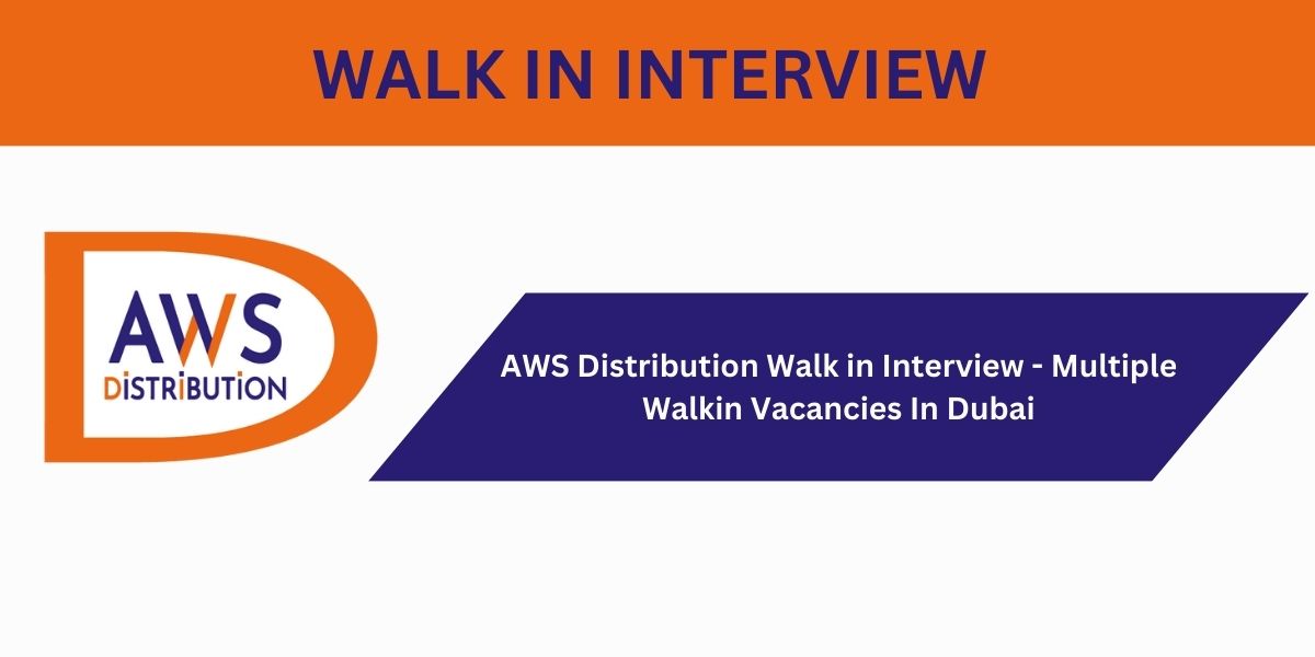 AWS Distribution Walk in Interview: Multiple Walkin Vacancies In Duabi