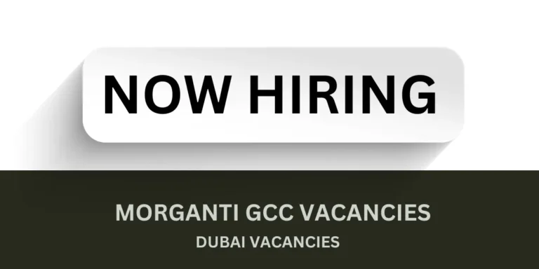 Morganti GCC Vacancies: Dubai Urgent Vacancies