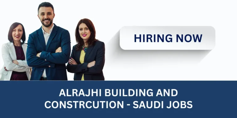 Alrajhi Building and Constrcution Saudi Careers - Urgent Jobs in Saudi Arabia