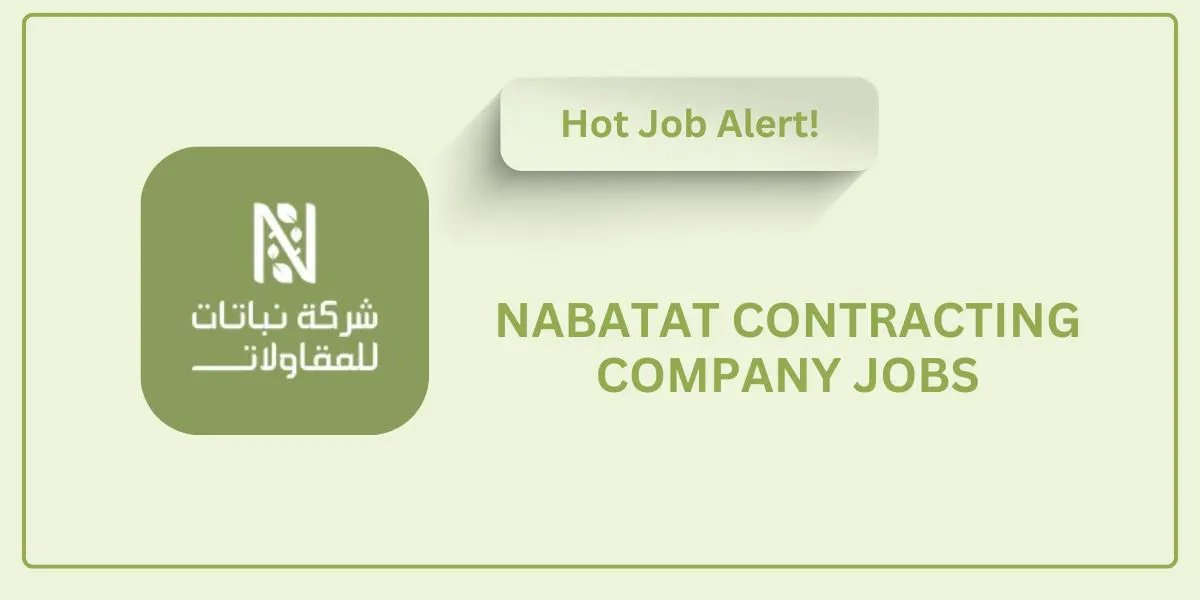 Nabatat Contracting Company Jobs: Urgent Jobs in Saudi Arabia