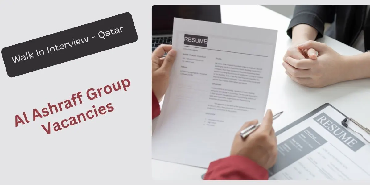 Al Ashraff Group Vacancies - Qatar Walk In Interview