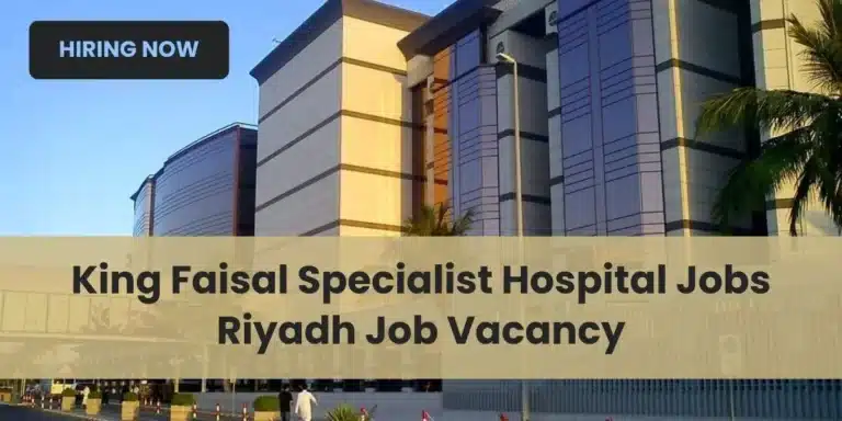 King Faisal Specialist Hospital Jobs – Riyadh Job Vacancy