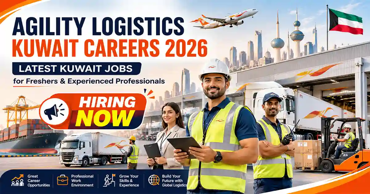 Agility Logistics Kuwait Careers 2026 | Latest Kuwait Jobs for Freshers & Experienced Professionals